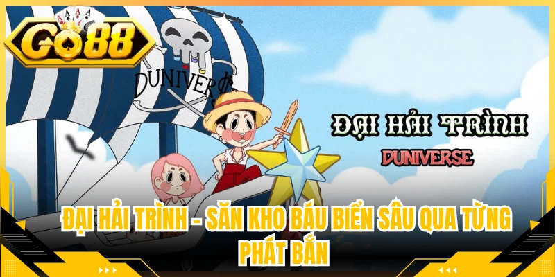 Đại Hải Trình – Săn Kho Báu Biển Sâu Qua Từng Phát Bắn