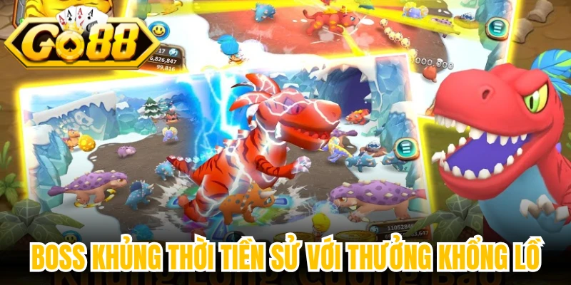 Boss khủng thời tiền sử với thưởng khổng lồ