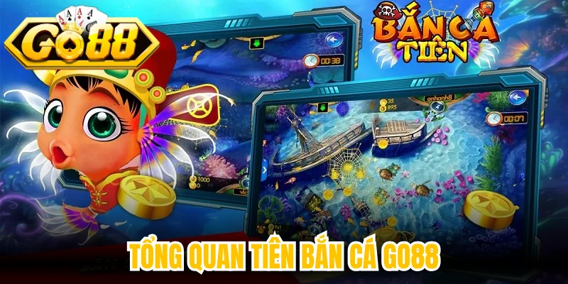 Tổng quan Tiên bắn cá Go88