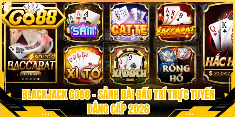 Blackjack Go88 - Sảnh Bài Đấu Trí Trực Tuyến Đẳng Cấp 2026