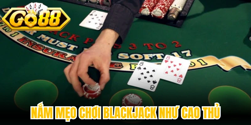 Nắm vững luật chơi Blackjack