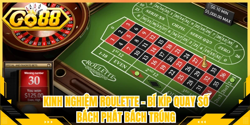 Kinh Nghiệm Roulette - Bí Kíp Quay Số Bách Phát Bách Trúng