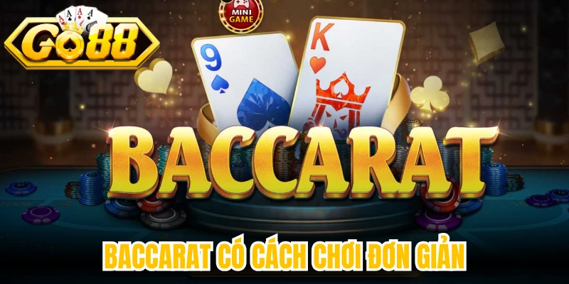 Baccarat có cách chơi đơn giản