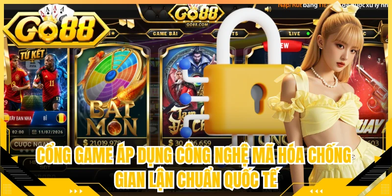 Cổng game áp dụng công nghệ mã hóa chống gian lận chuẩn quốc tế
