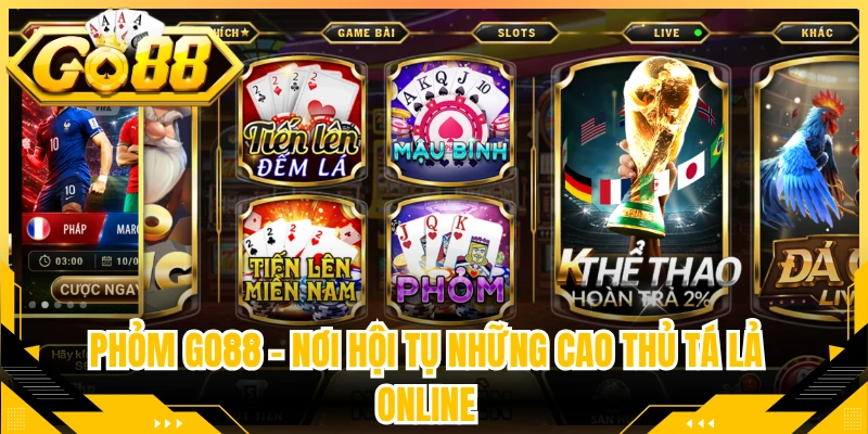 Phỏm Go88 – Nơi Hội Tụ Những Cao Thủ Tá Lả Online