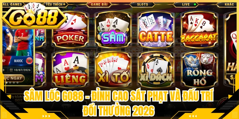 Sâm Lốc Go88 – Đỉnh Cao Sát Phạt Và Đấu Trí Đổi Thưởng 2026