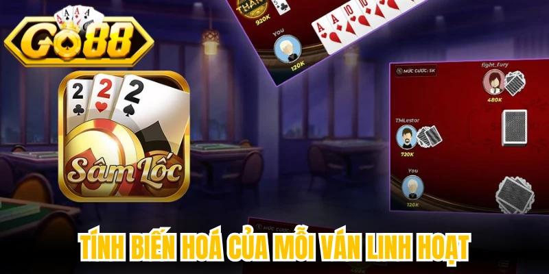 Tính biến hoá của mỗi ván linh hoạt
