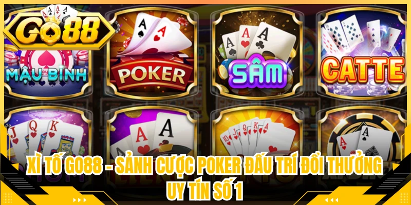 Xì Tố Go88 – Sảnh Cược Poker Đấu Trí Đổi Thưởng Uy Tín Số 1