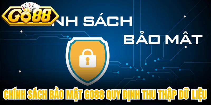 Chính sách bảo mật Go88 quy định thu thập dữ liệu