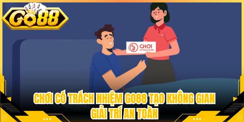 Chơi Có Trách Nhiệm Go88 Tạo Không Gian Giải Trí An Toàn