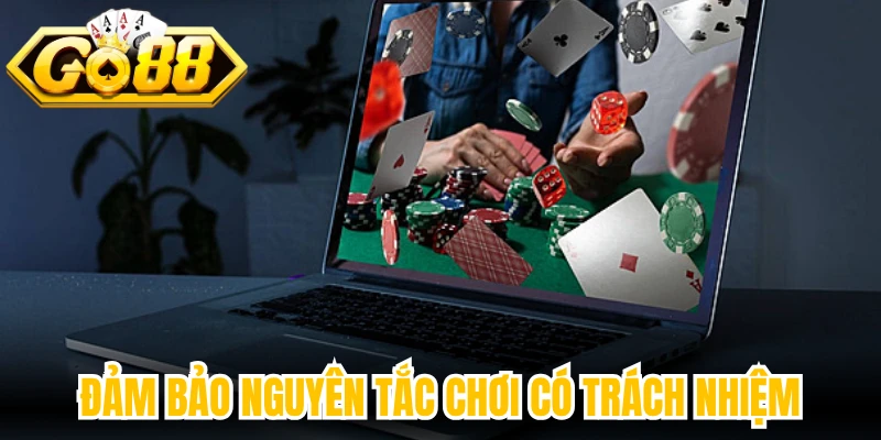 Đảm bảo nguyên tắc chơi có trách nhiệm