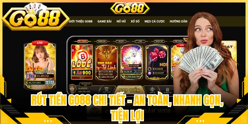 Rút Tiền Go88 Chi Tiết – An Toàn, Nhanh Gọn, Tiện Lợi