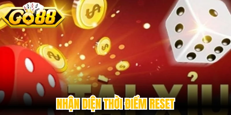 Nhận diện thời điểm reset