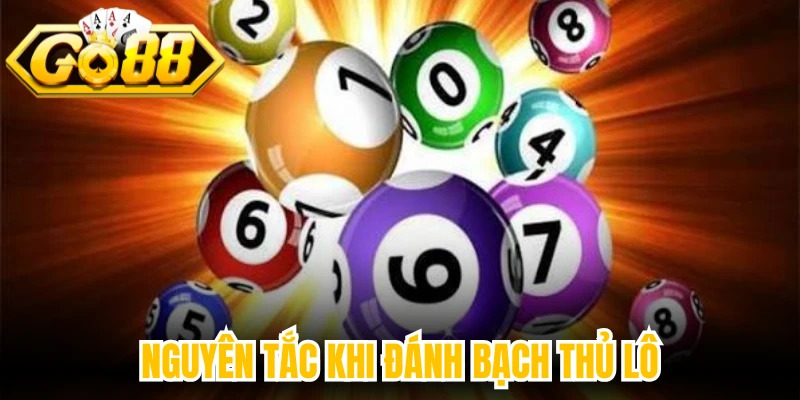 Nguyên tắc khi đánh bạch thủ lô