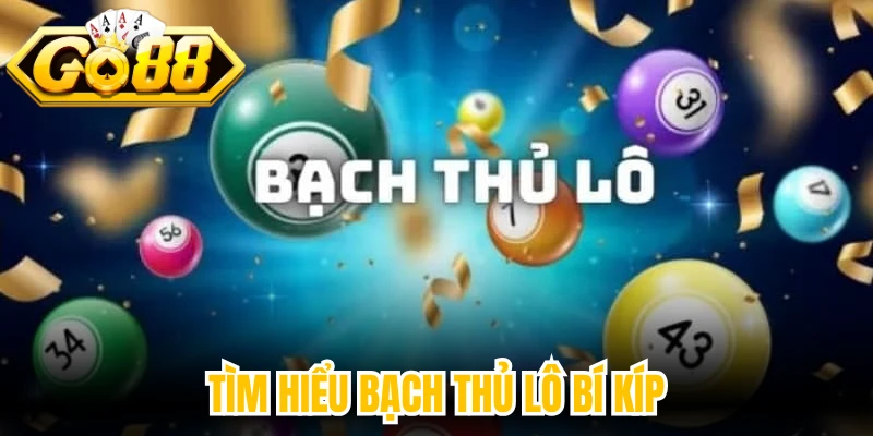 Tìm hiểu bạch thủ lô bí kíp