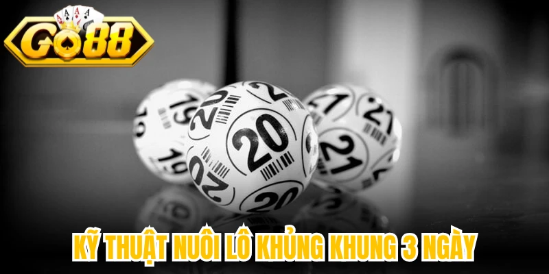 Kỹ thuật nuôi lô khủng khung 3 ngày