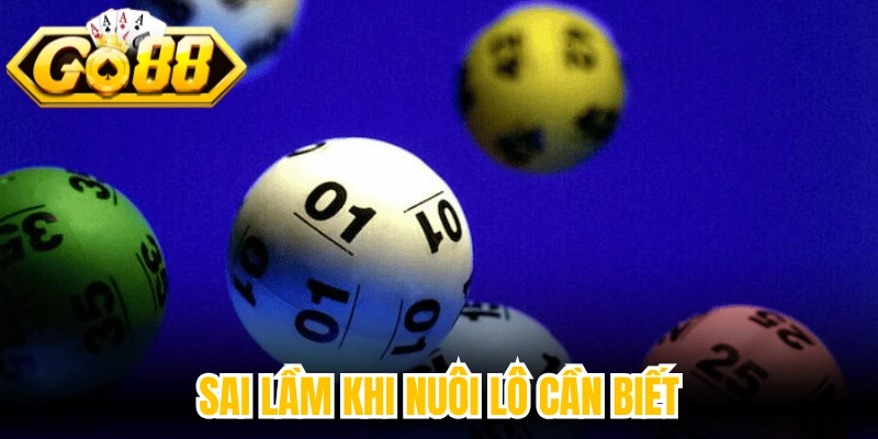 Sai lầm khi nuôi lô cần biết
