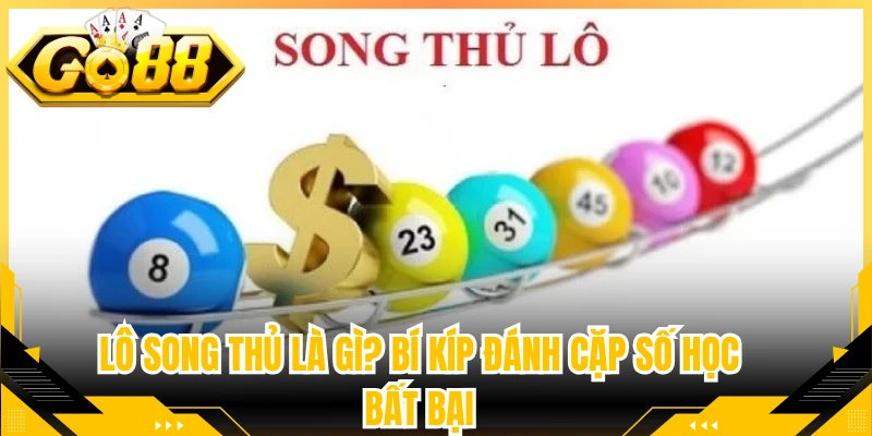 Lô Song Thủ Là Gì? Bí Kíp Đánh Cặp Số Học Bất Bại